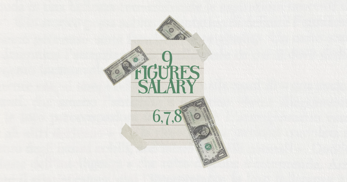Breakdown chart showing 6, 7, 8, and 9 figure salary ranges from $100,000 to $999,999,999 with income examples and career paths